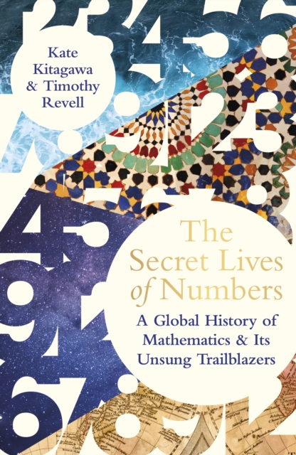 The Secret Lives of Numbers : A Global History of Mathematics & its Unsung Trailblazers, Hardback Book