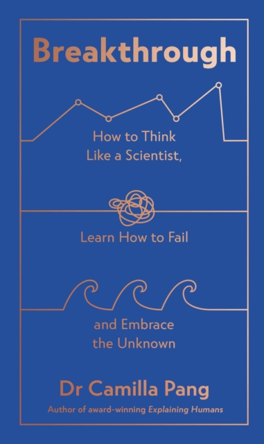 Breakthrough : How to Think Like a Scientist, Learn to Fail and Embrace the Unknown, Hardback Book