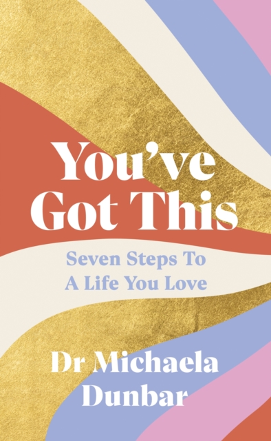 You’ve Got This : Seven Steps to a Life You Love, EPUB eBook