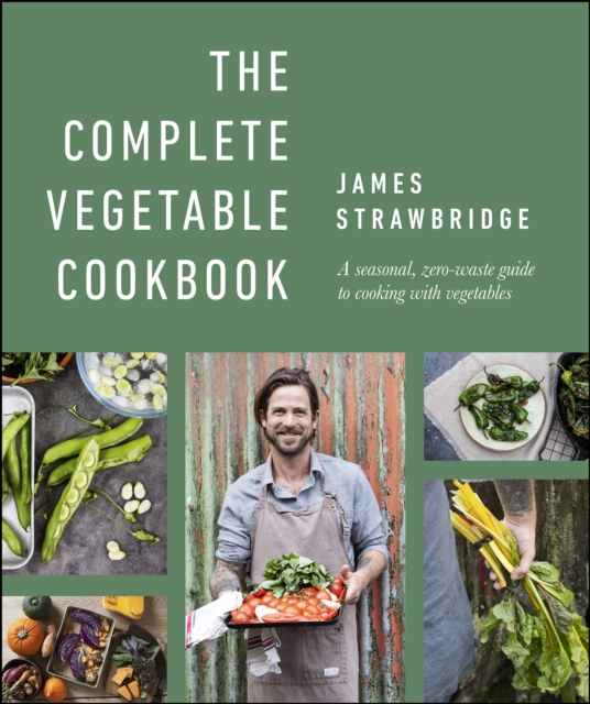 The Complete Vegetable Cookbook : A Seasonal, Zero-waste Guide to Cooking with Vegetables, EPUB eBook