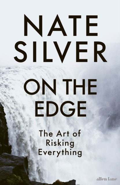 On the Edge : The Art of Risking Everything, Hardback Book