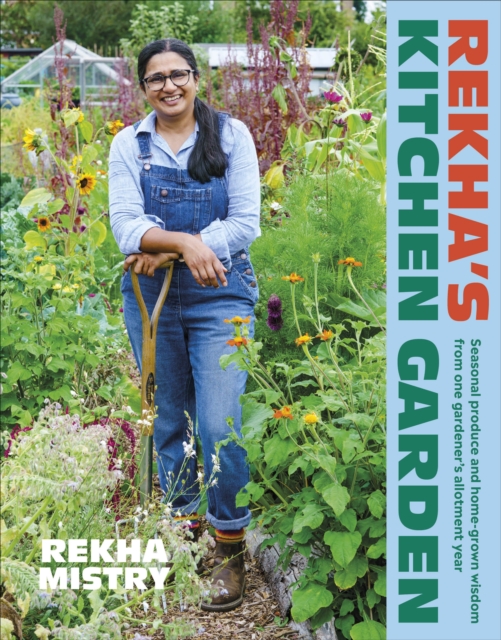 Rekha's Kitchen Garden : Seasonal Produce and Home-Grown Wisdom from One Gardener's Allotment Year, Hardback Book