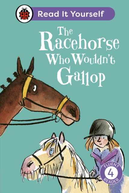 The Racehorse Who Wouldn't Gallop: Read It Yourself - Level 4 Fluent Reader, EPUB eBook