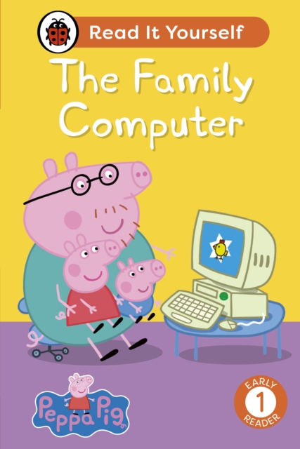 Peppa Pig The Family Computer: Read It Yourself - Level 1 Early Reader, Hardback Book