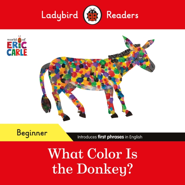 Ladybird Readers Beginner Level - Eric Carle - What Color Is The Donkey? (ELT Graded Reader), Paperback / softback Book