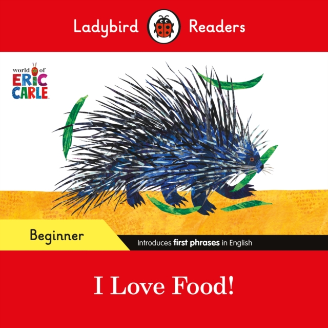 Ladybird Readers Beginner Level - Eric Carle - I Love Food! (ELT Graded Reader), Paperback / softback Book