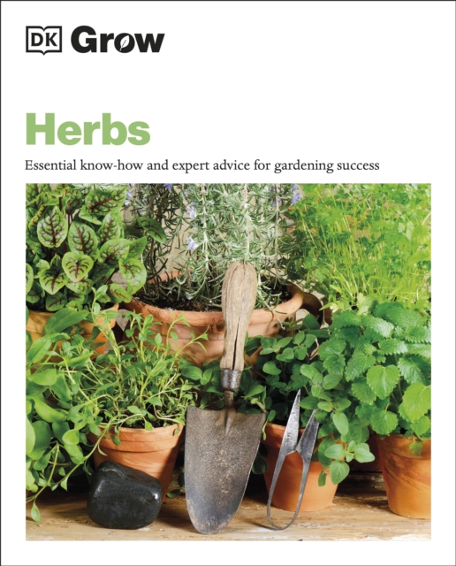 Grow Herbs : Essential Know-how and Expert Advice for Gardening Success, EPUB eBook