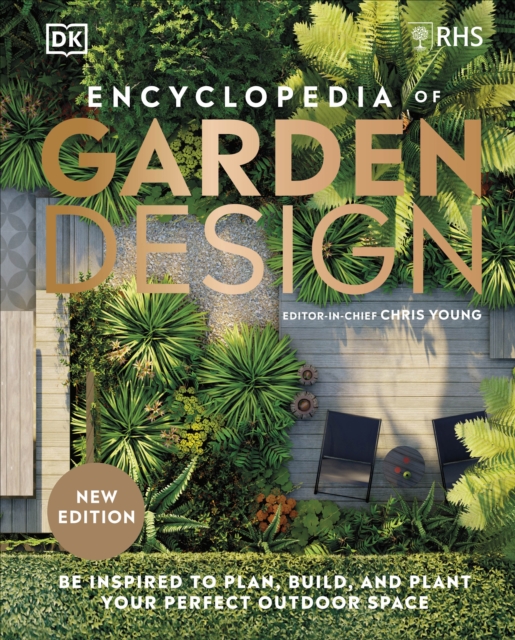 RHS Encyclopedia of Garden Design : Be Inspired to Plan, Build, and Plant Your Perfect Outdoor Space, Hardback Book
