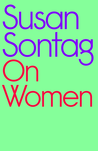 On Women : A new collection of feminist essays from the influential writer, activist and critic, Susan Sontag, Hardback Book