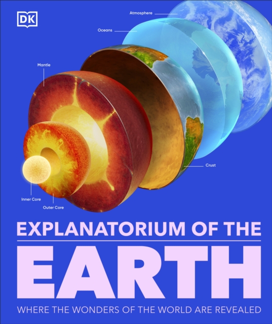 Explanatorium of the Earth : The Wonderful Workings of the Earth Explained, Hardback Book