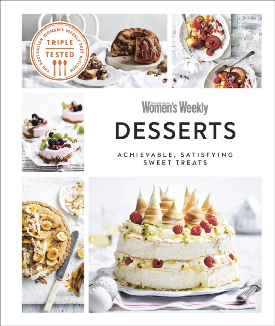Australian Women's Weekly Desserts : Achievable, Satisfying Sweet Treats, EPUB eBook