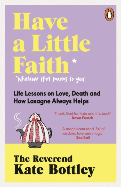 Have A Little Faith : Life Lessons on Love, Death and How Lasagne Always Helps, EPUB eBook