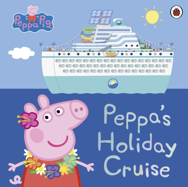 Peppa Pig: Peppa's Holiday Cruise, Paperback / softback Book