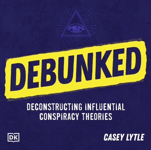 Debunked : Separate the Rational from the Irrational in Influential Conspiracy Theories, eAudiobook MP3 eaudioBook