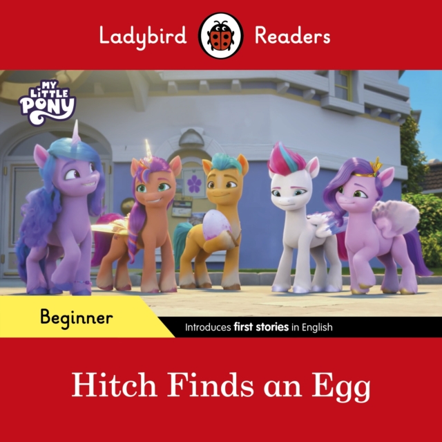 Ladybird Readers Beginner Level – My Little Pony – Hitch Finds an Egg (ELT Graded Reader), Paperback / softback Book
