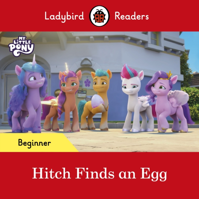 Ladybird Readers Beginner Level – My Little Pony – Hitch Finds an Egg (ELT Graded Reader), EPUB eBook