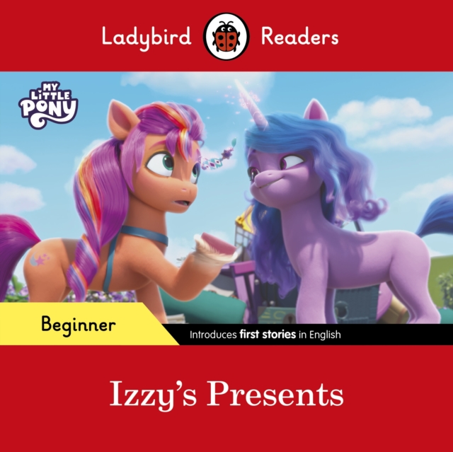 Ladybird Readers Beginner Level - My Little Pony - Izzy's Presents (ELT Graded Reader), Paperback / softback Book