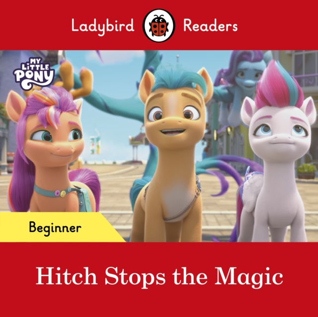 Ladybird Readers Beginner Level – My Little Pony – Hitch Stops the Magic (ELT Graded Reader), EPUB eBook