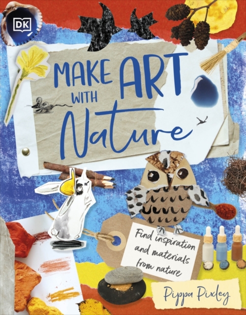 Make Art with Nature : Find Inspiration and Materials From Nature, Hardback Book