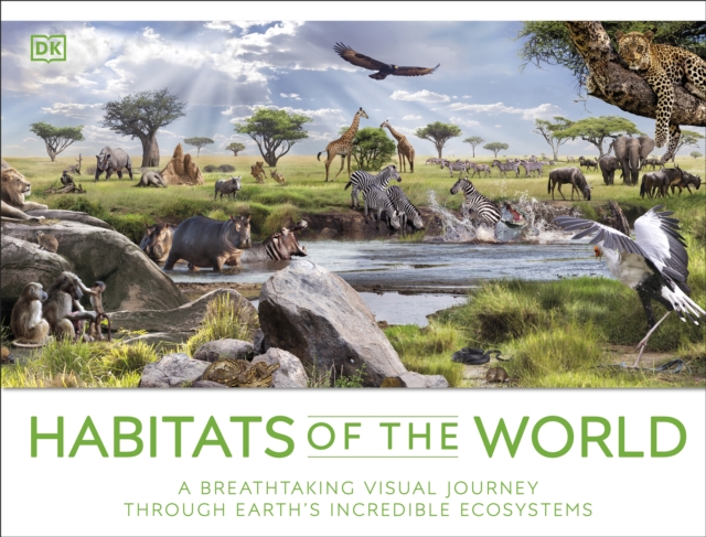 Habitats of the World : A Breathtaking Visual Journey Through Earth's Incredible Ecosystems, EPUB eBook