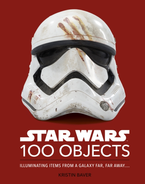 Star Wars 100 Objects : Illuminating Items From a Galaxy Far, Far Away ., EPUB eBook