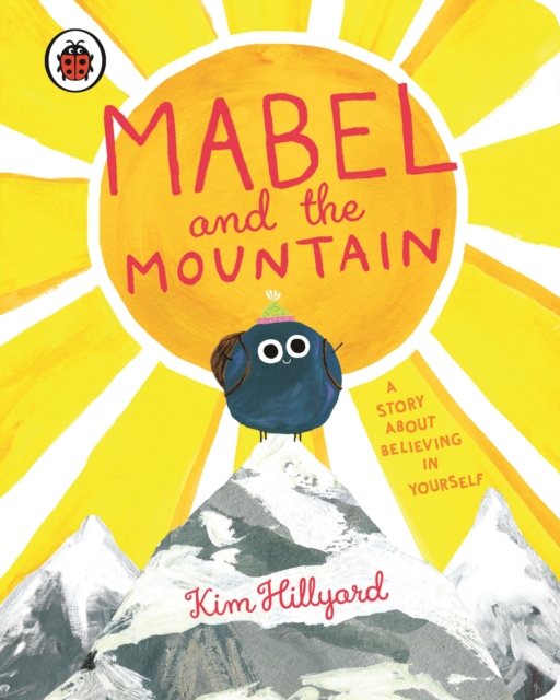 Mabel and the Mountain : a story about believing in yourself, Board book Book