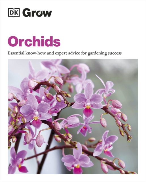Grow Orchids : Essential Know-how and Expert Advice for Gardening Success, Paperback / softback Book