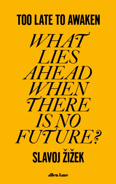 Too Late to Awaken : What Lies Ahead When There is No Future?, EPUB eBook