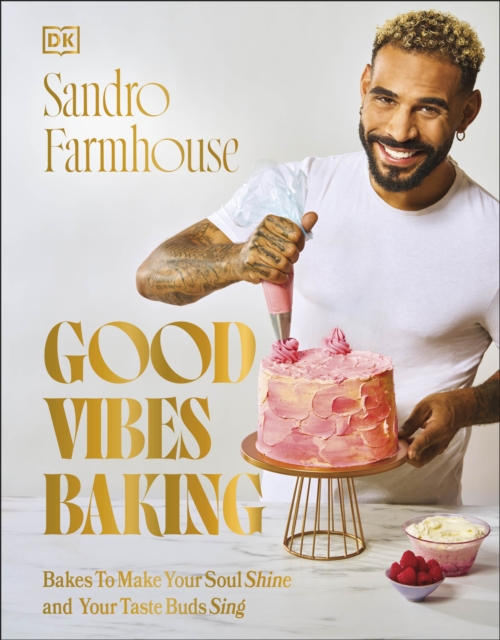 Good Vibes Baking : Bakes To Make Your Soul Shine and Your Taste Buds Sing, Hardback Book