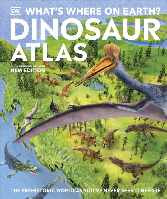 What's Where on Earth? Dinosaur Atlas : The Prehistoric World as You've Never Seen it Before, Hardback Book