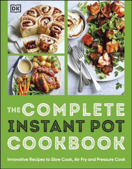 The Complete Instant Pot Cookbook : Innovative Recipes to Slow Cook, Bake, Air Fry and Pressure Cook, EPUB eBook