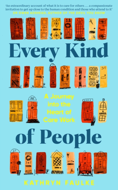Every Kind of People : A Journey into the Heart of Care Work, Hardback Book