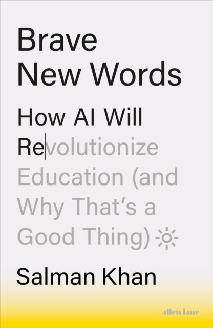 Brave New Words : How AI Will Revolutionize Education (and Why That’s a Good Thing), Hardback Book
