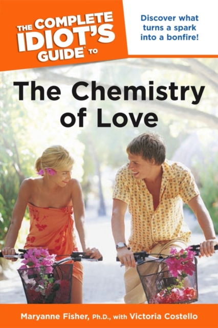 The Complete Idiot's Guide to the Chemistry of Love : Discover What Turns a Spark into a Bonfire!, EPUB eBook