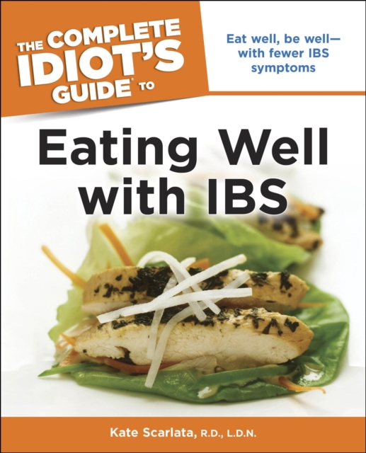 The Complete Idiot's Guide to Eating Well with IBS : Eat Well, Be Well—with Fewer IBS Symptoms, EPUB eBook