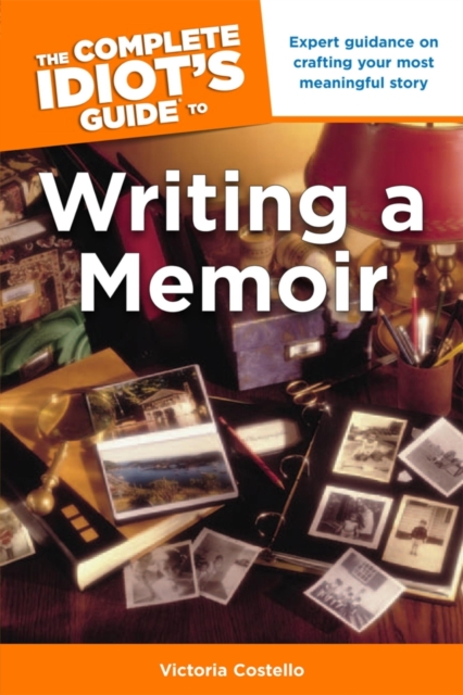 The Complete Idiot's Guide to Writing a Memoir : Expert Guidance on Crafting Your Most Meaningful Story, EPUB eBook