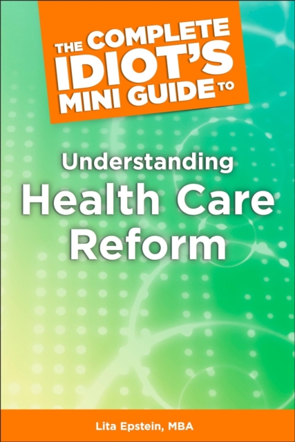 The Complete Idiot's Mini Guide to Understanding Healthcarereform, EPUB eBook