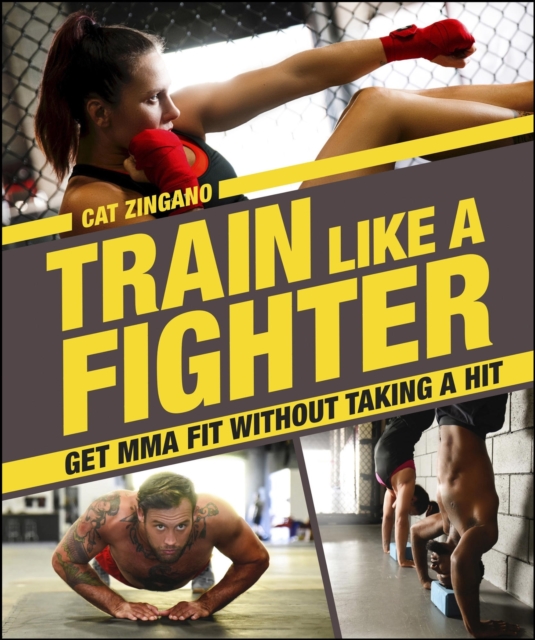 Train Like a Fighter : Get MMA Fit Without Taking a Hit, EPUB eBook
