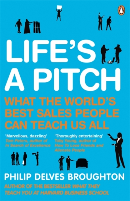 Life's A Pitch : What the World's Best Sales People Can Teach Us All, Paperback / softback Book
