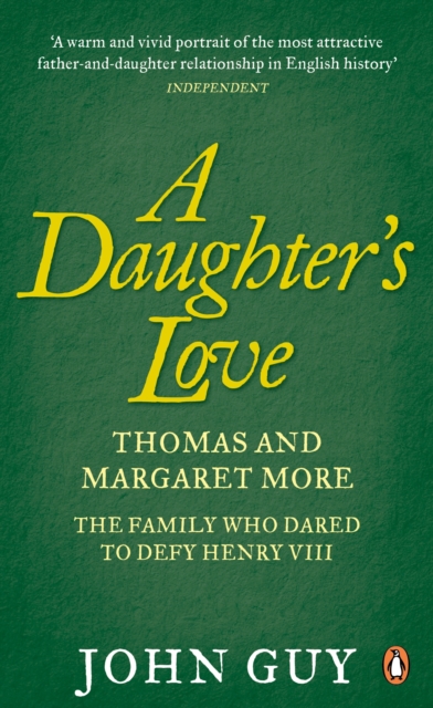 A Daughter's Love : Thomas and Margaret More - The Family Who Dared to Defy Henry VIII, EPUB eBook