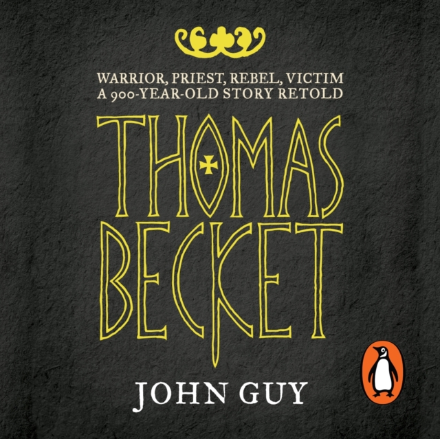 Thomas Becket : Warrior, Priest, Rebel, Victim: A 900-Year-Old Story Retold, eAudiobook MP3 eaudioBook