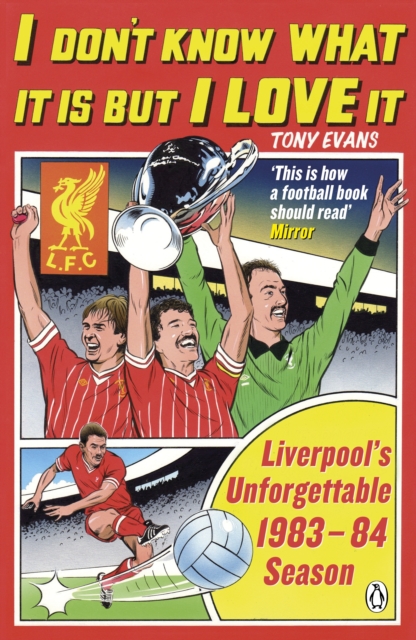 I Don't Know What It Is But I Love It : Liverpool's Unforgettable 1983-84 Season, EPUB eBook