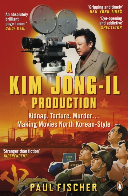 A Kim Jong-Il Production : The Incredible True Story of North Korea and the Most Audacious Kidnapping in History, EPUB eBook