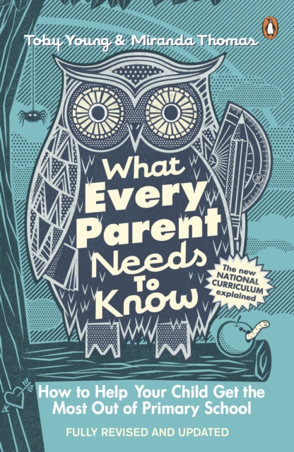 What Every Parent Needs to Know : How to Help Your Child Get the Most Out of Primary School, Paperback / softback Book