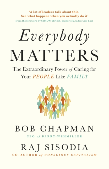 Everybody Matters : The Extraordinary Power of Caring for Your People Like Family, Paperback / softback Book
