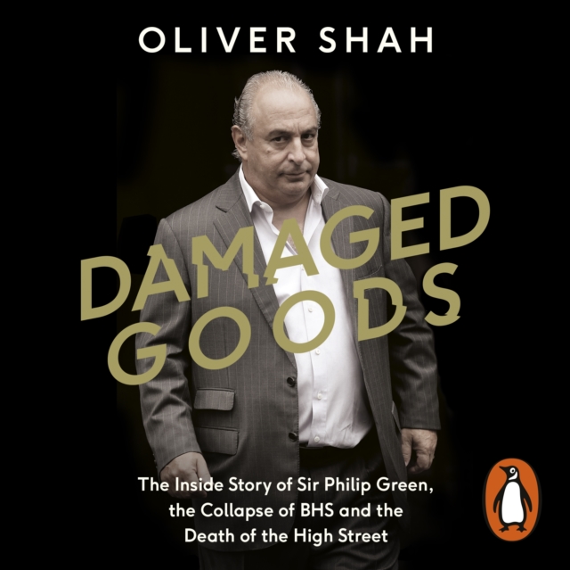 Damaged Goods : The Rise and Fall of Sir Philip Green  - The Sunday Times Bestseller, eAudiobook MP3 eaudioBook