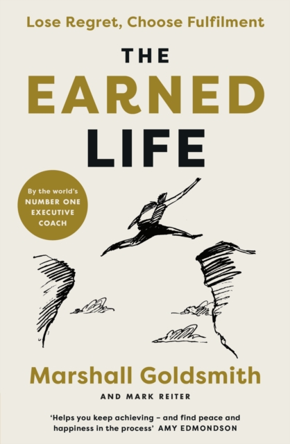 The Earned Life : Lose Regret, Choose Fulfilment, EPUB eBook