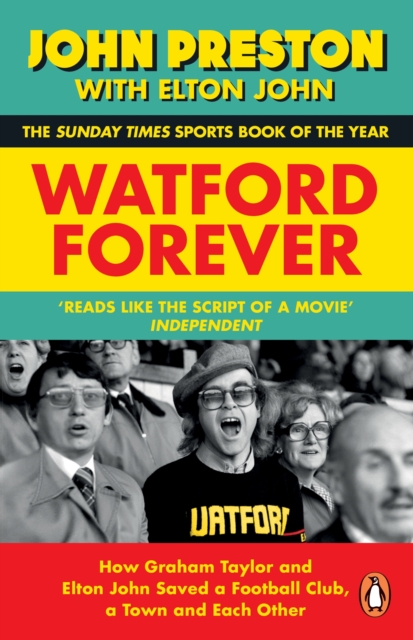 Watford Forever : How Graham Taylor and Elton John Saved a Football Club, a Town and Each Other, Paperback / softback Book