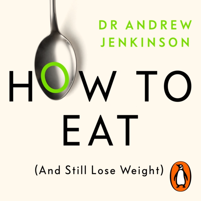 How to Eat (And Still Lose Weight) : A Science-backed Guide to Nutrition and Health, eAudiobook MP3 eaudioBook