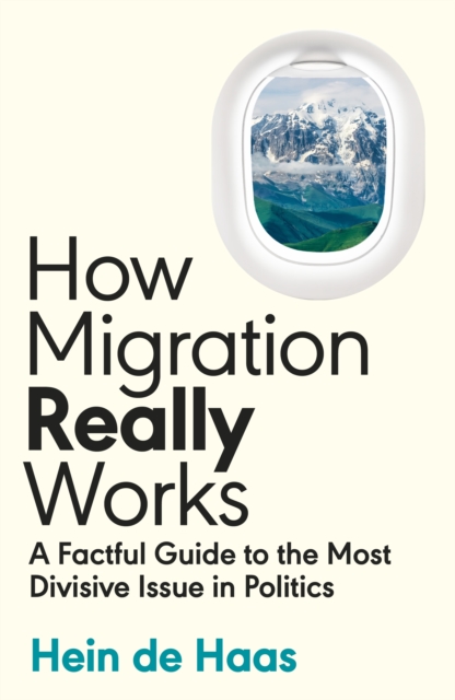 How Migration Really Works : A Factful Guide to the Most Divisive Issue in Politics, EPUB eBook